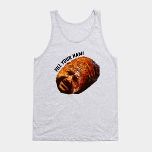 Fill Your Ham Tank Top